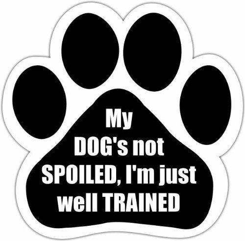 Quotable Car Magnet- My Dog's Not Spoiled, I'm Just Well Trained